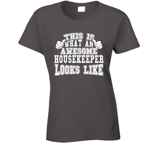 This Is What An Awesome Housekeeper Looks Like Perfect Job Ladies T Shirt