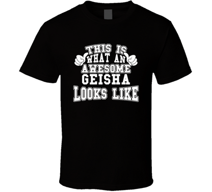 This Is What An Awesome Geisha Looks Like Perfect Job T Shirt