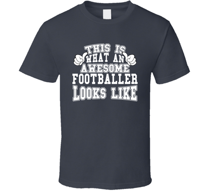 This Is What An Awesome Footballer Looks Like Perfect Job T Shirt