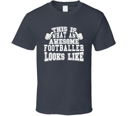 This Is What An Awesome Footballer Looks Like Perfect Job T Shirt