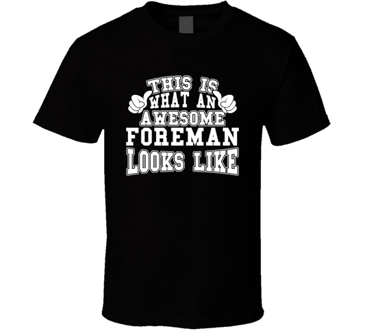 This Is What An Awesome Foreman Looks Like Perfect Job T Shirt