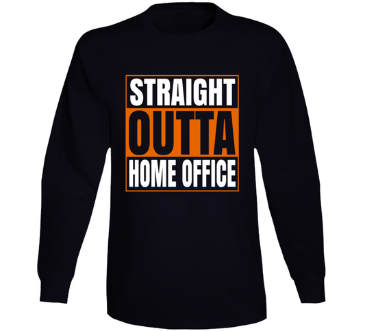 Straight Outta Home Office Funny Long Sleeve T Shirt
