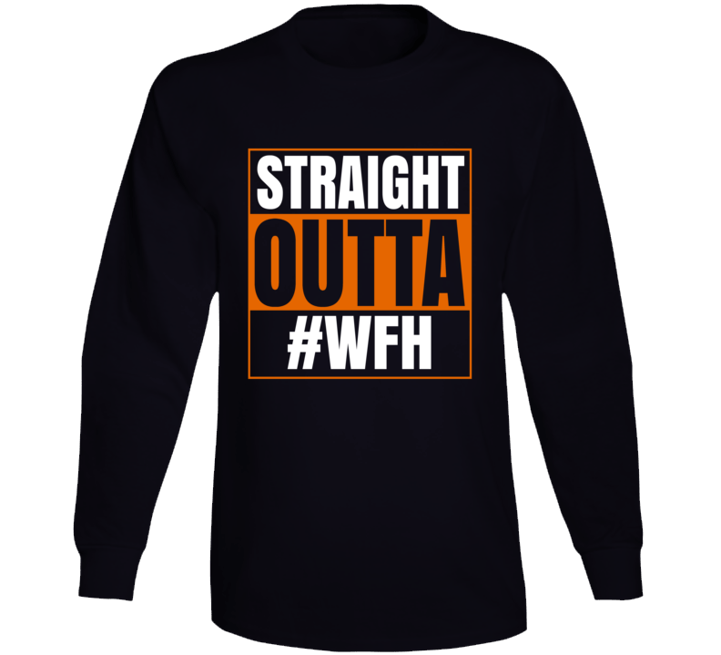 Straight Outta Wfh Funny Long Sleeve T Shirt