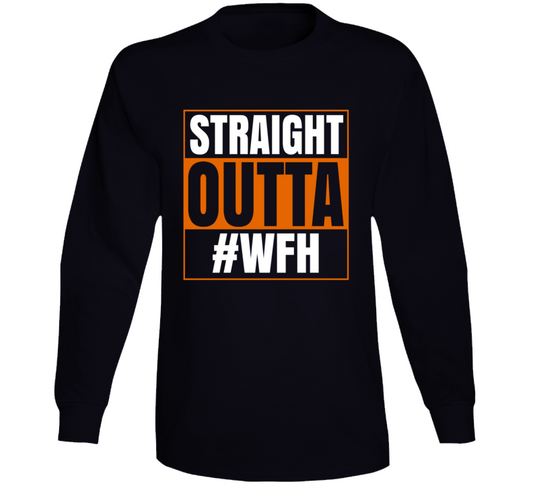 Straight Outta Wfh Funny Long Sleeve T Shirt