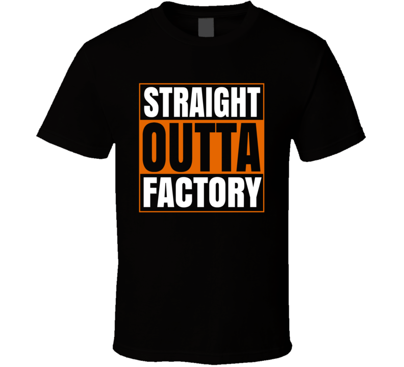 Straight Outta Factory Funny T Shirt