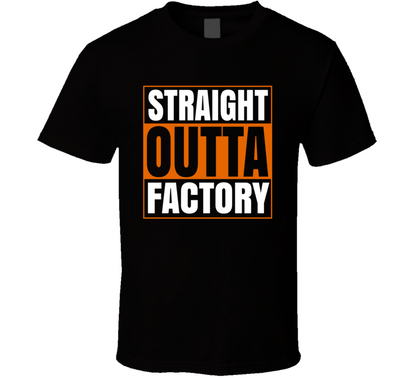 Straight Outta Factory Funny T Shirt