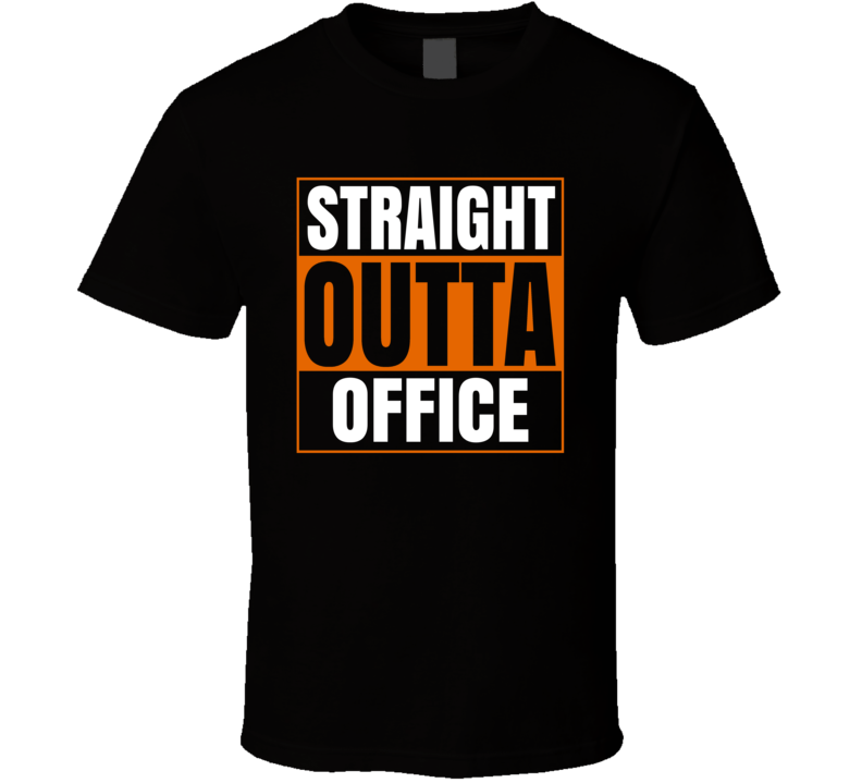 Straight Outta Office Funny T Shirt