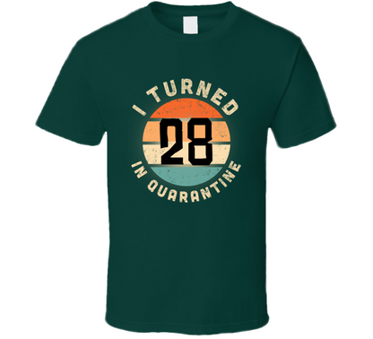 I Turned 28 In Quarantine Poster Madness Birthday Funny T Shirt