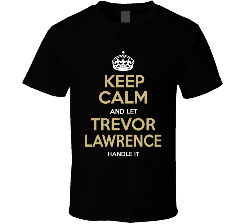 Keep Calm And Let Trevor LawrenceÂ handle It Jacksonville Football Fan T Shirt