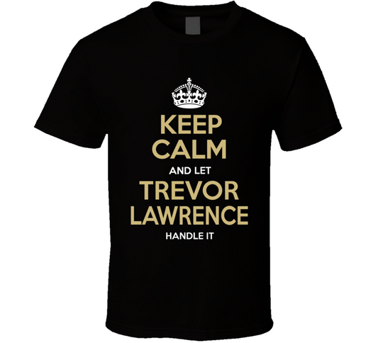 Keep Calm And Let Trevor LawrenceÂ handle It Jacksonville Football Fan T Shirt
