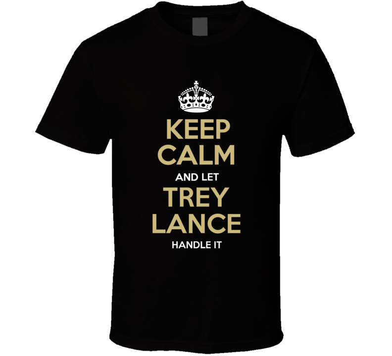 Keep Calm And Let Trey Lance Handle It San Francisco Football Fan T Shirt