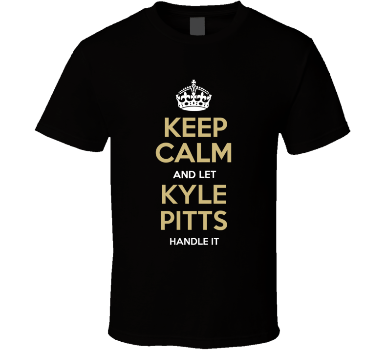 Keep Calm And Let Kyle Pitts Handle It Atlanta Football Fan T Shirt