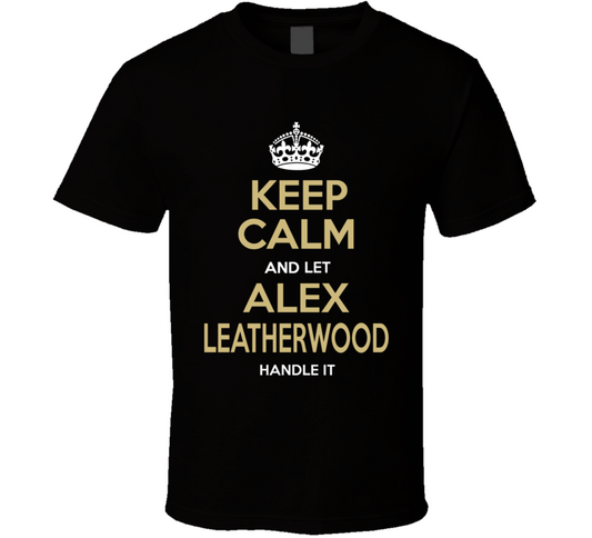 Keep Calm And Let Alex Leatherwood Handle It Las Vegas Nfl Draft 2021 Football Fan T Shirt