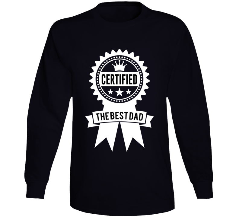 Certified As The Best Dad Fathers Day Special Long Sleeve T Shirt