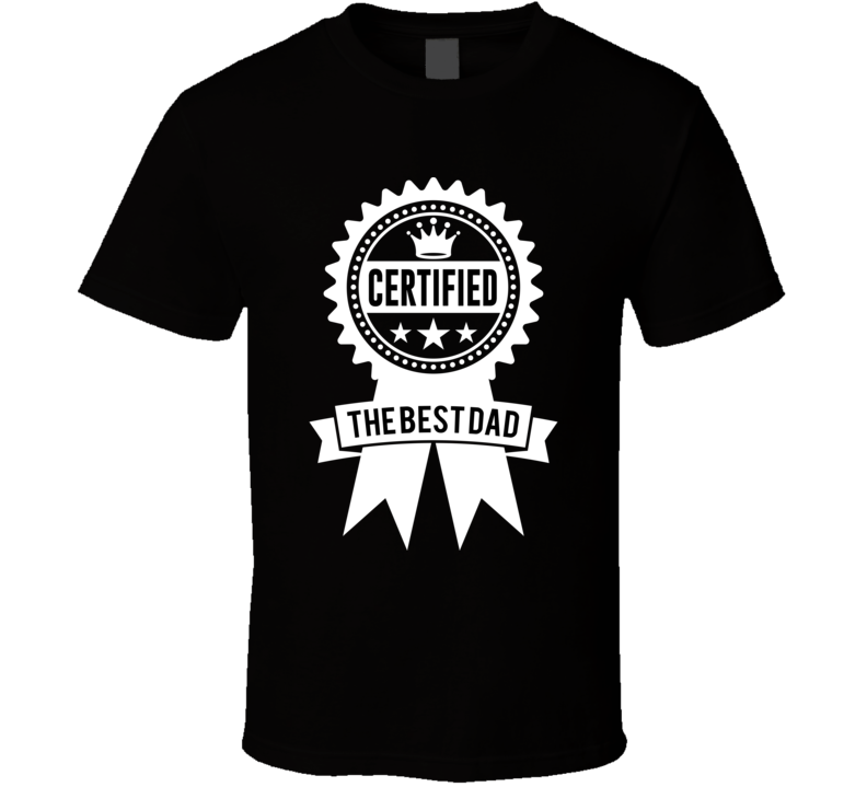 Certified As The Best Dad Fathers Day Special T Shirt