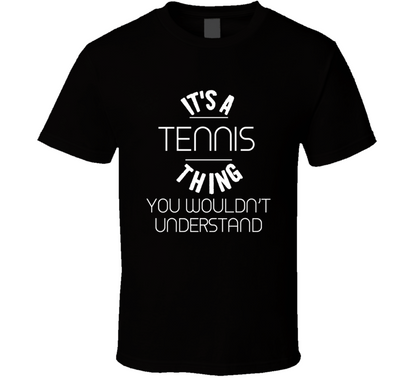 It's A Tennis Thing You Wouldn't Understand Funny T Shirt