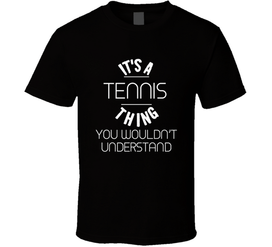 It's A Tennis Thing You Wouldn't Understand Funny T Shirt