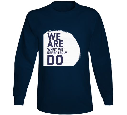 We Are What We Repeatedly Do Amenda Cerny Inspired Positive Quote Long Sleeve T Shirt