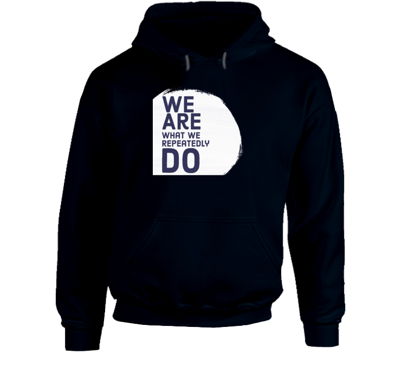 We Are What We Repeatedly Do Amenda Cerny Inspired Positive Quote Hoodie