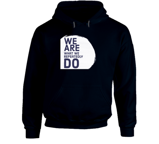 We Are What We Repeatedly Do Amenda Cerny Inspired Positive Quote Hoodie