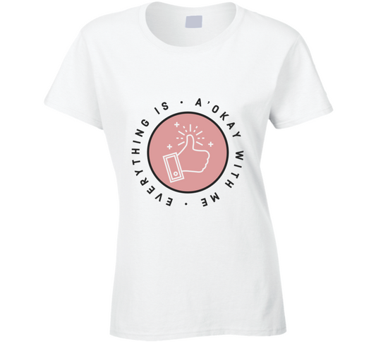 Everything Is A Okay With Me Positive Quote Ladies T Shirt