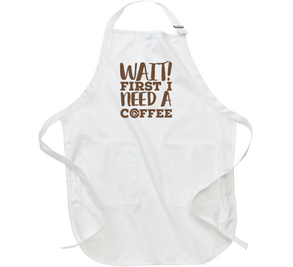 Wait First I Need A Coffee Lover Must Have Funny Apron