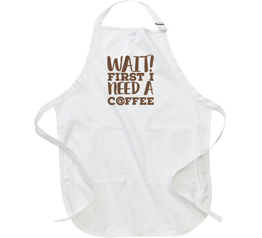 Wait First I Need A Coffee Lover Must Have Funny Apron