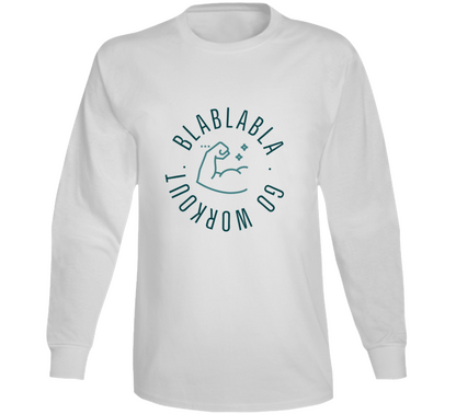 Blablabla Go Workout Funny Long Sleeve T Shirt