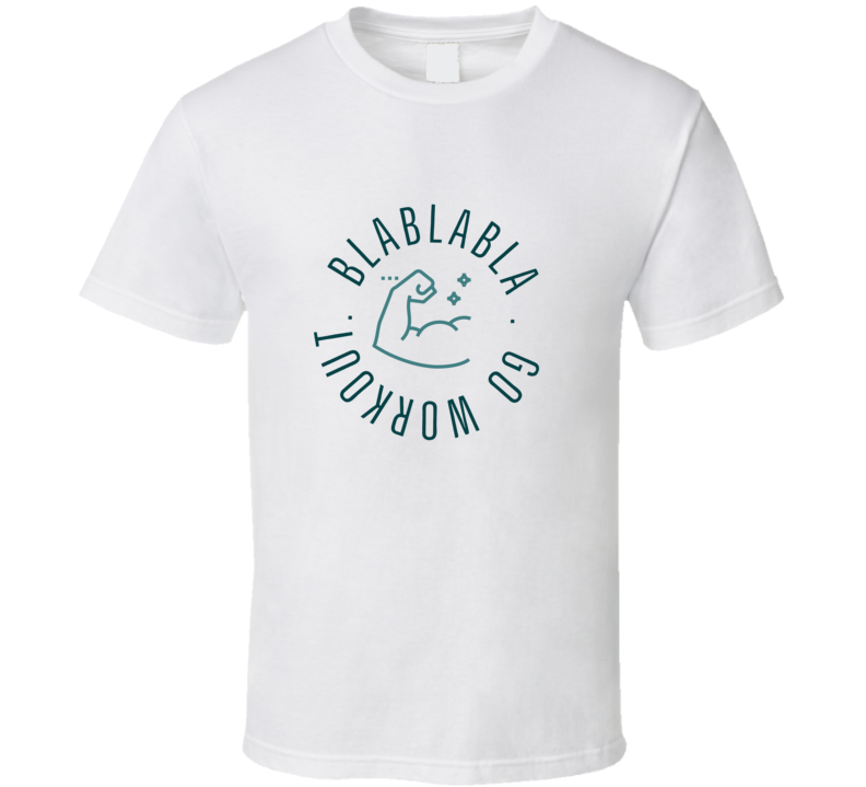 Blablabla Go Workout Funny T Shirt