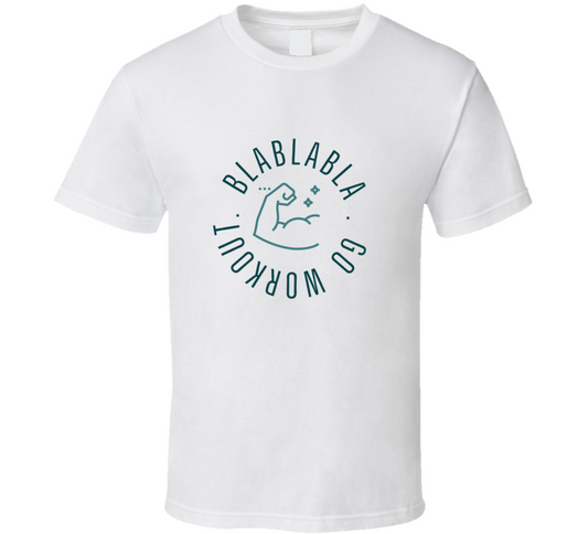 Blablabla Go Workout Funny T Shirt