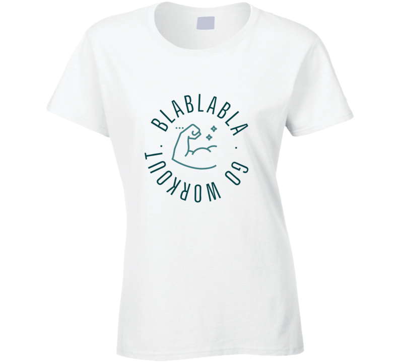 Blablabla Go Workout Funny Ladies T Shirt
