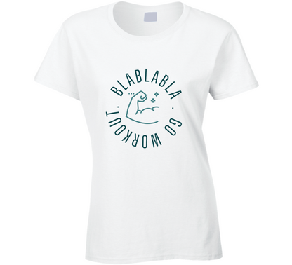 Blablabla Go Workout Funny Ladies T Shirt