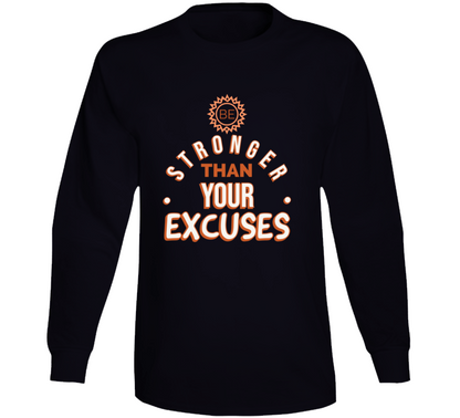 Be Stronger Than Your Excuses Must Have Positive Quote Long Sleeve T Shirt