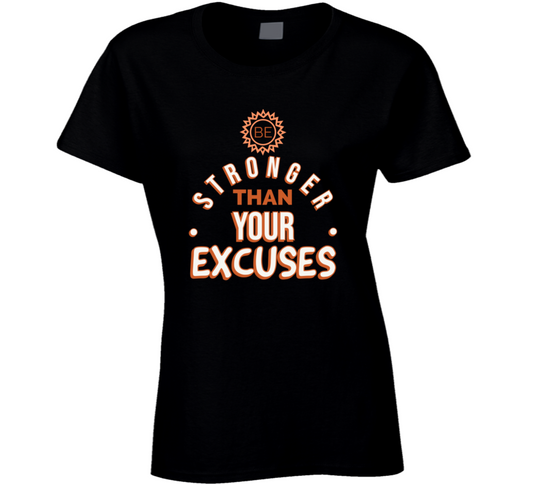 Be Stronger Than Your Excuses Must Have Positive Quote Ladies T Shirt