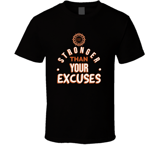 Be Stronger Than Your Excuses Must Have Positive Quote T Shirt