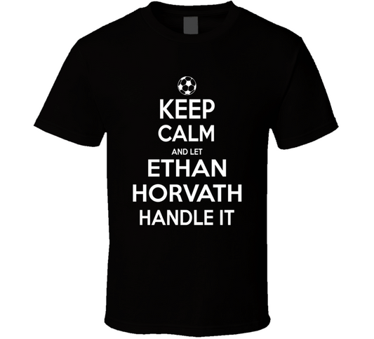Keep Calm And Let Ethan Horvath Handle It Usmnst Soccer Fan Funny T Shirt