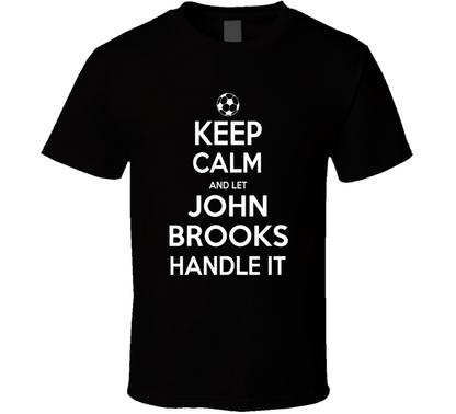 Keep Calm And Let John Brooks Handle It Usmnst Soccer Fan Funny T Shirt
