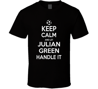 Keep Calm And Let Julian Green Handle It Usmnst Soccer Fan Funny T Shirt