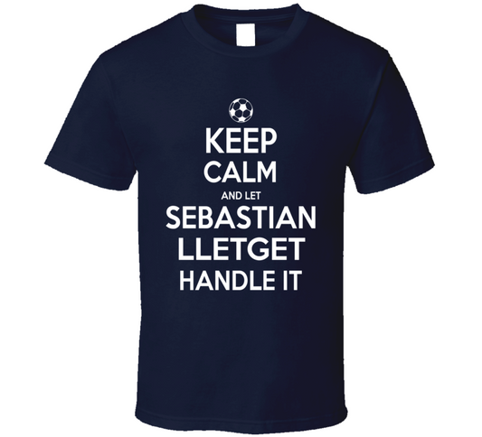 Keep Calm And Let Sebastian Lletget Handle It Usmnst Soccer Fan Funny T Shirt
