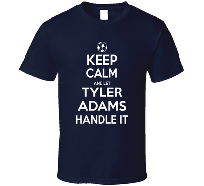 Keep Calm And Let Tyler Adams Handle It Usmnt Soccer Fan Funny T Shirt