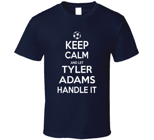 Keep Calm And Let Tyler Adams Handle It Usmnt Soccer Fan Funny T Shirt