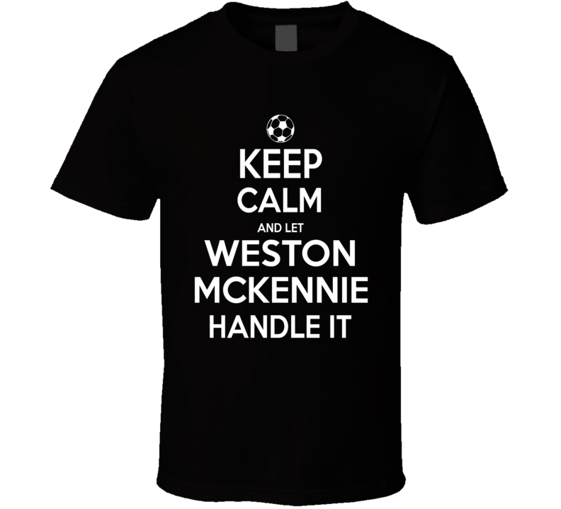 Keep Calm And Let Weston Mckennie Handle It Usmnt Soccer Fan Funny T Shirt