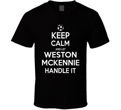 Keep Calm And Let Weston Mckennie Handle It Usmnt Soccer Fan Funny T Shirt