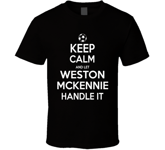 Keep Calm And Let Weston Mckennie Handle It Usmnt Soccer Fan Funny T Shirt