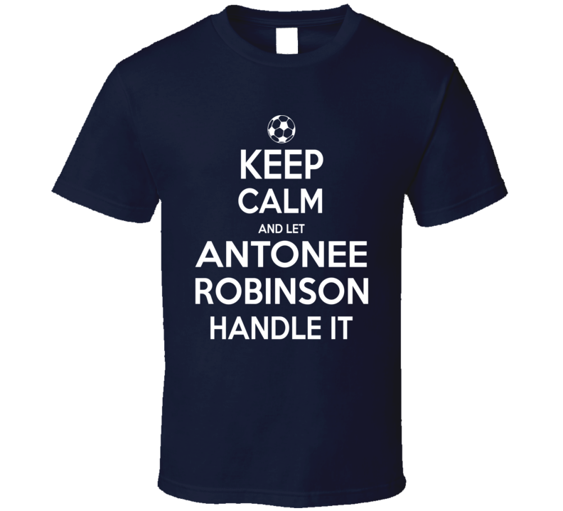 Keep Calm And Let Antonee Robinson Handle It Usmnt Soccer Fan Funny T Shirt
