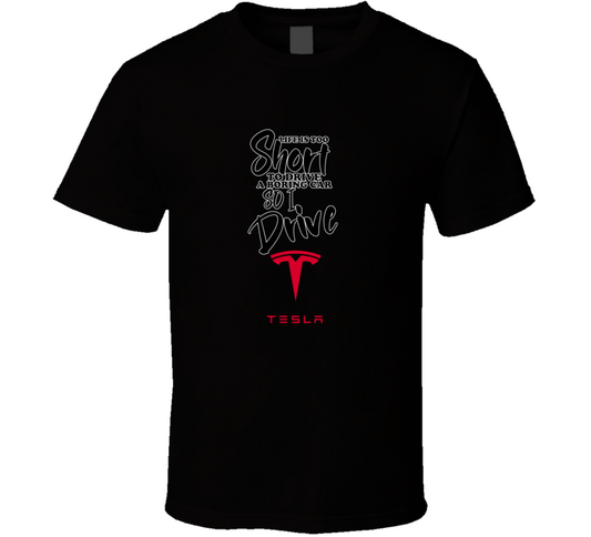 Life Is Too Short To Drive A Boring Car So I Drive Tesla Car Lover Cool Trending T Shirt