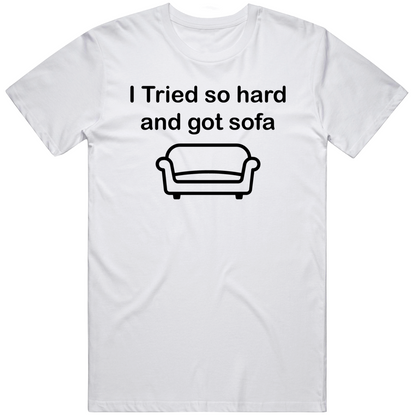 I Tried So Hard And Got Sofa Funny Cool Gift T Shirt