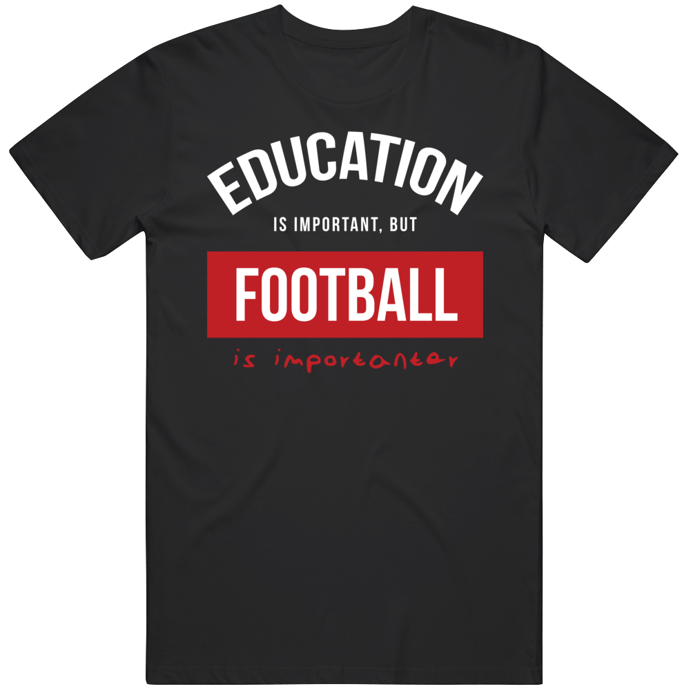 Education Is Important But Football Is Importanear Gift For Men And Women Cool T Shirt