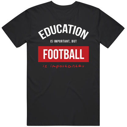 Education Is Important But Football Is Importanear Gift For Men And Women Cool T Shirt