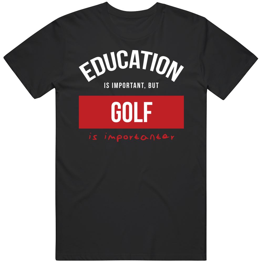 Education Is Important But Golf Is Importanear Gift For Men And Women Cool T Shirt